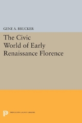 The Civic World of Early Renaissance Florence -  Gene A. Brucker