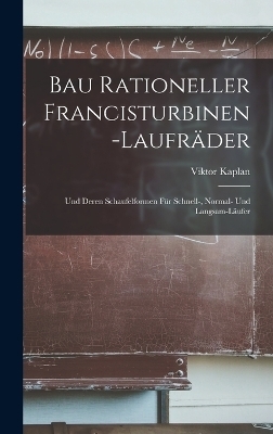 Bau Rationeller Francisturbinen-Laufräder - Viktor Kaplan