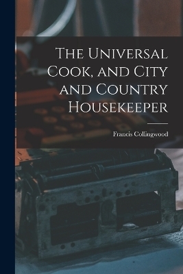 The Universal Cook, and City and Country Housekeeper