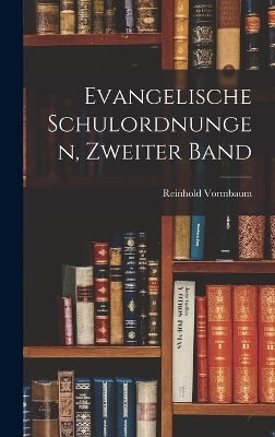 Evangelische Schulordnungen, Zweiter Band - Reinhold Vormbaum