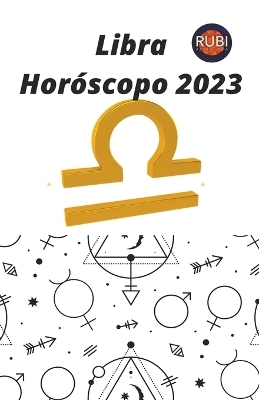 Libra Hor&oacute;scopo 2023 - Rubi Astr&oacute;logas