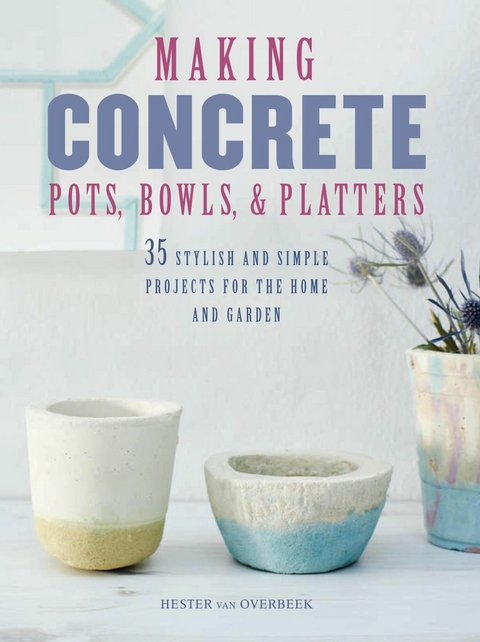 Making Concrete Pots, Bowls, and Platters -  Hester van Overbeek