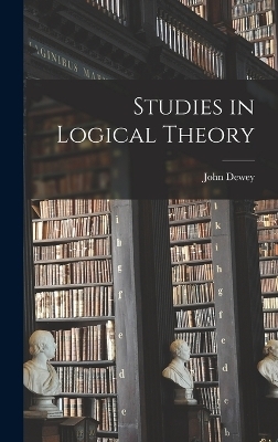 Studies in Logical Theory - John Dewey