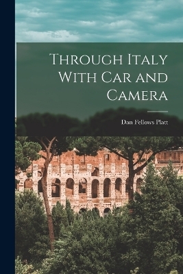 Through Italy With Car and Camera - Dan Fellows Platt