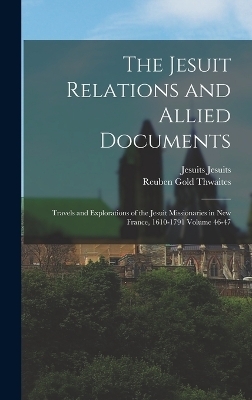 The Jesuit Relations and Allied Documents - Reuben Gold Thwaites, Jesuits Jesuits