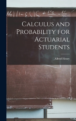 Calculus and Probability for Actuarial Students - Henry Alfred