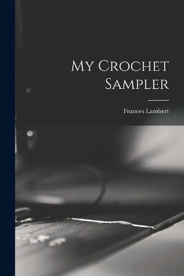 My Crochet Sampler - Frances Lambert