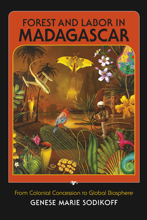 Forest and Labor in Madagascar - Genese Marie Sodikoff