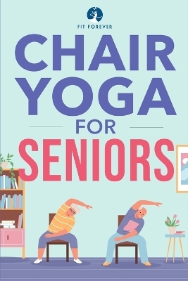 Chair Yoga for Seniors - Fit Forever