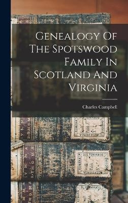 Genealogy Of The Spotswood Family In Scotland And Virginia