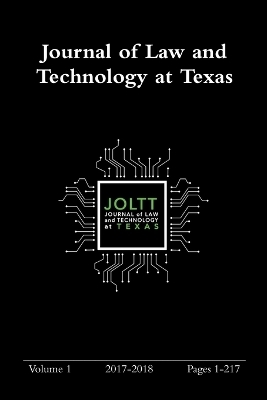 Journal of Law and Technology at Texas Volume 1 -  Joltt