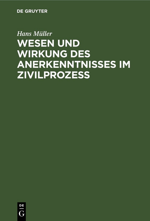 Wesen und Wirkung des Anerkenntnisses im Zivilprozess - Hans M&uuml;ller