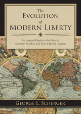 Evolution of Modern Liberty -  George L. Scherger