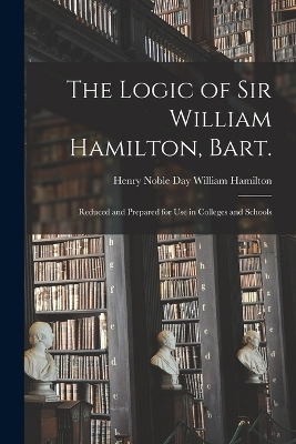 The Logic of Sir William Hamilton, Bart.