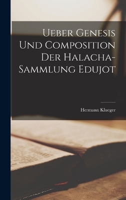 Ueber Genesis und Composition der Halacha-Sammlung Edujot - Hermann Klueger