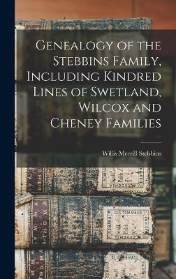 Genealogy of the Stebbins Family, Including Kindred Lines of Swetland, Wilcox and Cheney Families