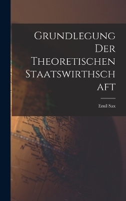 Grundlegung der Theoretischen Staatswirthschaft