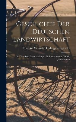 Geschichte Der Deutschen Landwirtschaft - Theodor Alexander Ludwig Georg Goltz