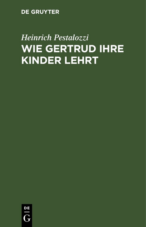 Wie Gertrud ihre Kinder lehrt - Heinrich Pestalozzi