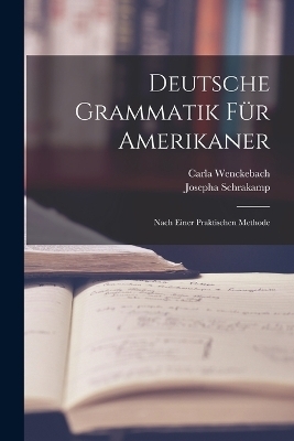 Deutsche Grammatik F&uuml;r Amerikaner - Carla Wenckebach, Josepha Schrakamp