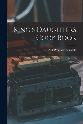 King's Daughters Cook Book - Nh Whatsoever Circle