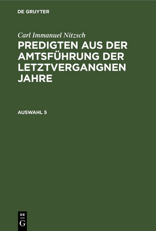 Carl Immanuel Nitzsch: Predigten aus der Amtsführung der letztvergangnen Jahre / Carl Immanuel Nitzsch: Predigten aus der Amtsführung der letztvergangnen Jahre. Auswahl 5