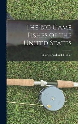 The Big Game Fishes of the United States - Charles Frederick Holder