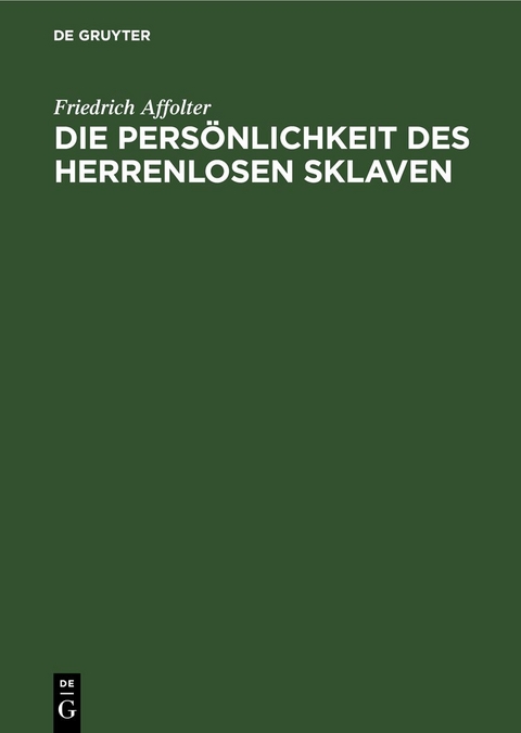 Die Pers&ouml;nlichkeit des Herrenlosen Sklaven - Friedrich Affolter
