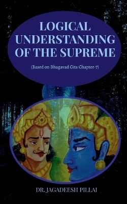 Logical Understanding of the Supreme - Jagadeesh Pillai