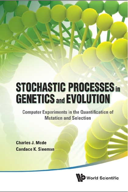 Stochastic Processes In Genetics And Evolution: Computer Experiments In The Quantification Of Mutation And Selection - Charles J Mode, Candace K Sleeman
