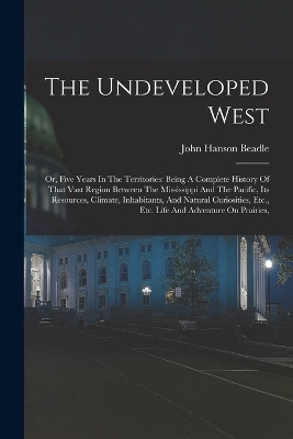 The Undeveloped West - John Hanson Beadle