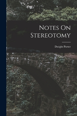Notes On Stereotomy - Dwight Porter