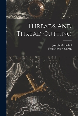Threads And Thread Cutting - Fred Herbert Colvin