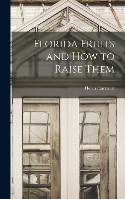 Florida Fruits and how to Raise Them - Helen Harcourt