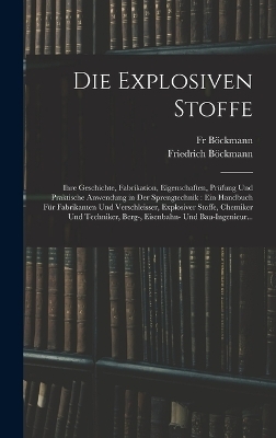 Die Explosiven Stoffe - Friedrich B&ouml;ckmann, Fr B&ouml;ckmann