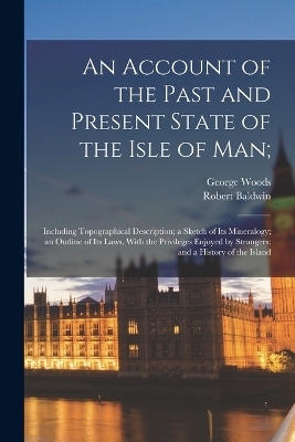 An Account of the Past and Present State of the Isle of Man;
