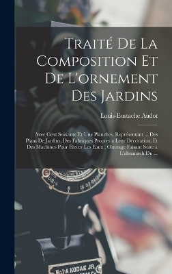 Trait&eacute; De La Composition Et De L'ornement Des Jardins - Louis-Eustache Audot