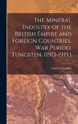 The Mineral Industry of the British Empire and Foreign Countries. War Period. Tungsten. (1913-1919.)