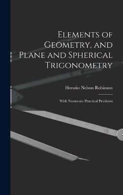 Elements of Geometry, and Plane and Spherical Trigonometry - Horatio Nelson Robinson