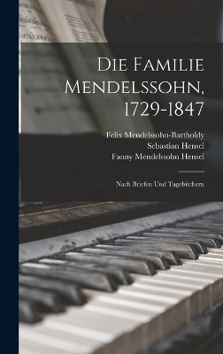 Die Familie Mendelssohn, 1729-1847 - Sebastian Hensel, Felix Mendelssohn-Bartholdy, Fanny Mendelssohn Hensel