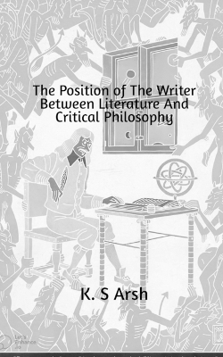 The Position of the Writer Between Literature and Critical Philosophy - K S