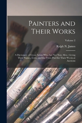Painters and Their Works - Ralph N James