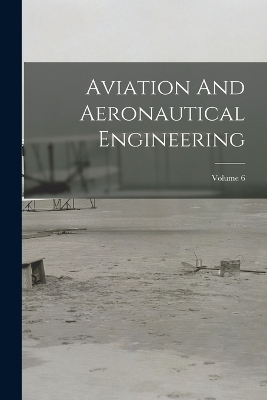 Aviation And Aeronautical Engineering; Volume 6 -  Anonymous