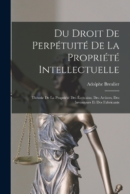 Du Droit De Perpétuité De La Propriété Intellectuelle