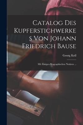 Catalog Des Kupferstichwerkes Von Johann Friedrich Bause