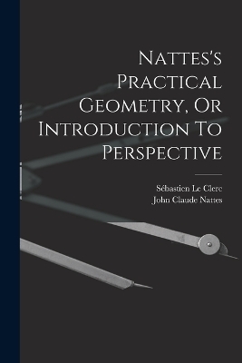 Nattes's Practical Geometry, Or Introduction To Perspective - Sébastien le Clerc