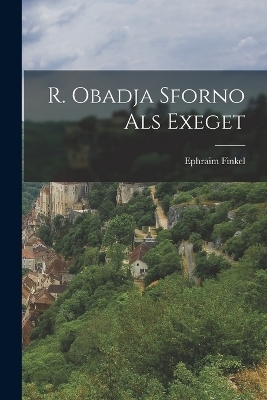 R. Obadja Sforno Als Exeget - Ephraim Finkel
