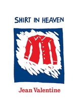 Shirt in Heaven - Jean Valentine