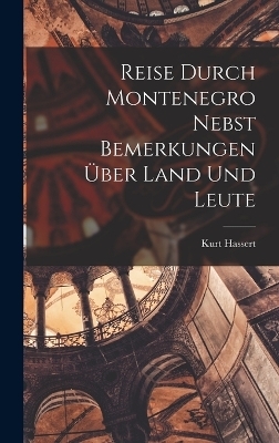 Reise Durch Montenegro Nebst Bemerkungen &Uuml;ber Land Und Leute - Kurt Hassert