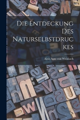 Die Entdeckung des Naturselbstdruckes - 